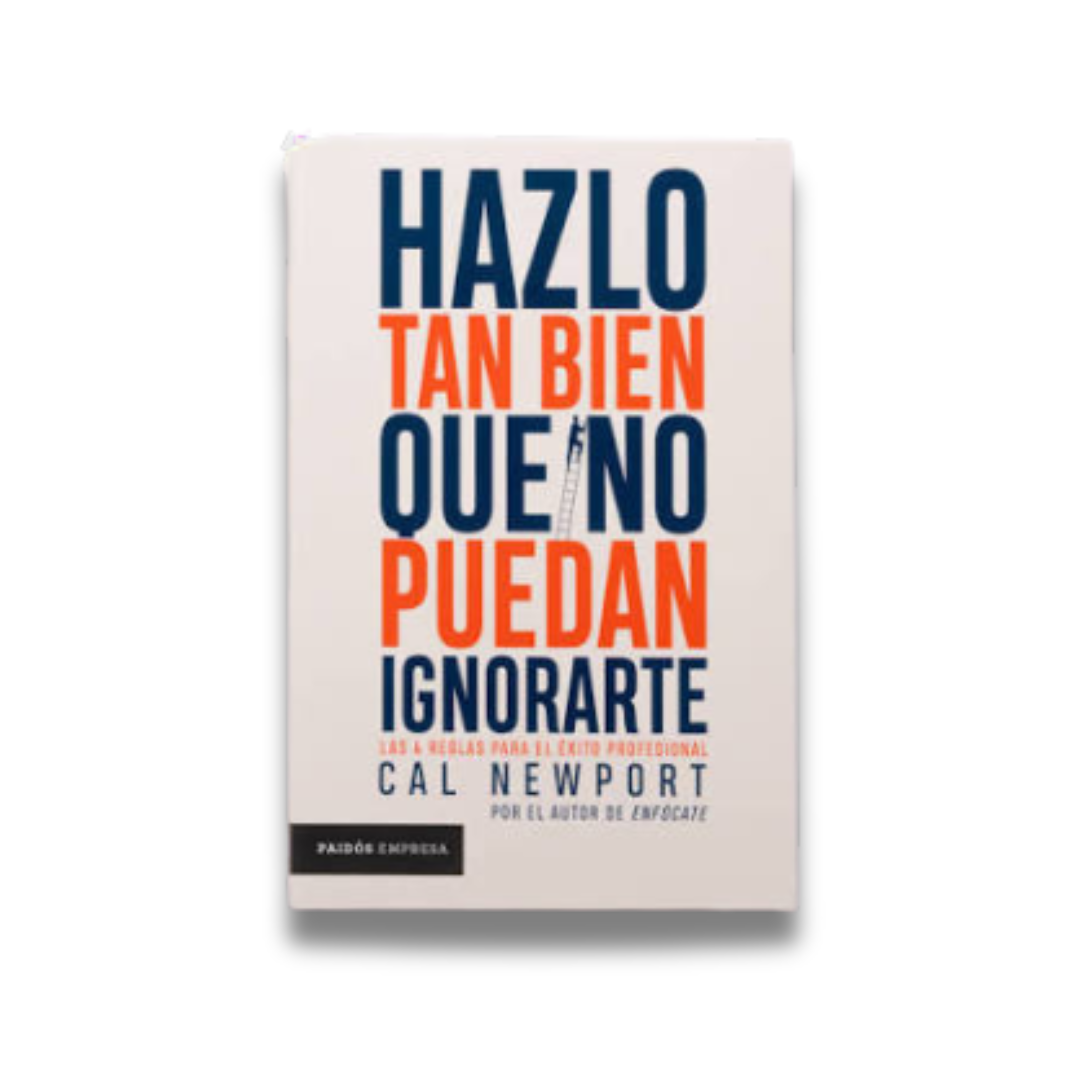Hazlo tan bien que no puedan ignorarte - Cal Newport