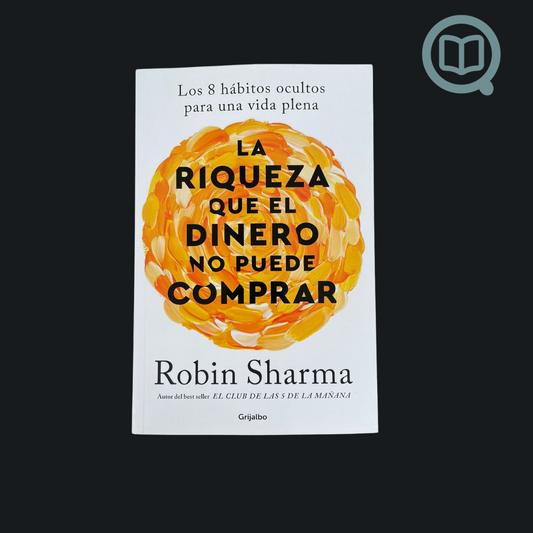 La riqueza que el dinero no puede comprar - Robin Sharma