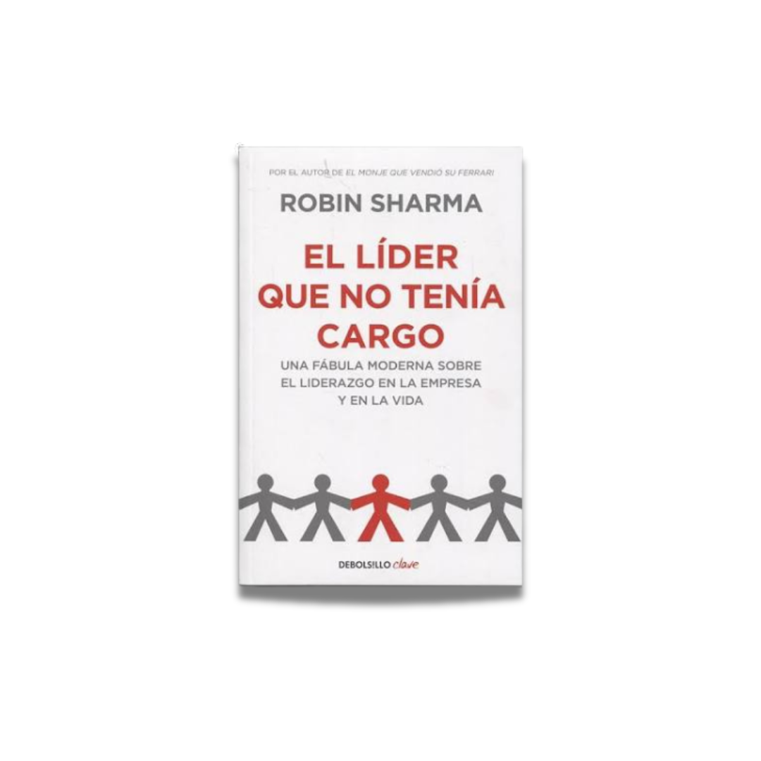 El líder que no tenía cargo - Robin Sharma