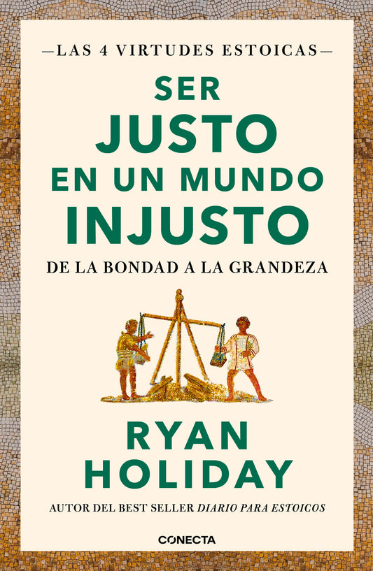 Ser justo en un mundo injusto - Ryan Holiday